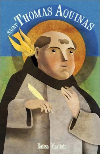 Saint Thomas Aquinas For Children and the Childlike by Raissa Maritain